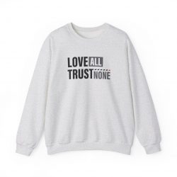 Love All, Trust None Sweatshirt
