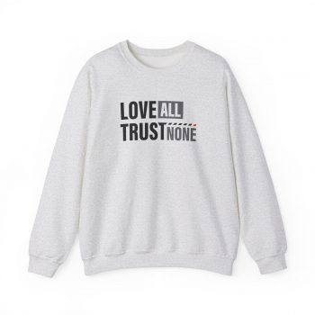 Love All, Trust None Sweatshirt