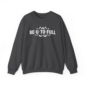 BE.U.TO.FULL Sweatshirt