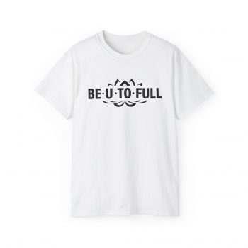 BE.U.TO.FULL T-Shirt